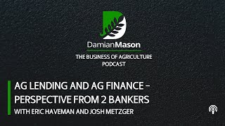 Ag Lending and Ag Finance - Perspective from 2 Bankers