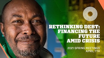 Rethinking Debt: Financing the Future Amid Crisis | 2021 WBG-IMF Spring Meetings