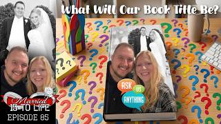 85 | What Will Our Book Title Be? (Ask Us Anything)
