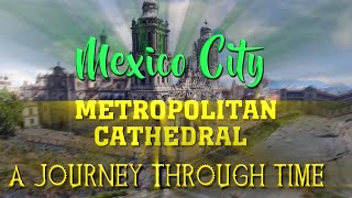 Mexico City Metropolitan Cathedral: A Journey Through Time (1628-2024)