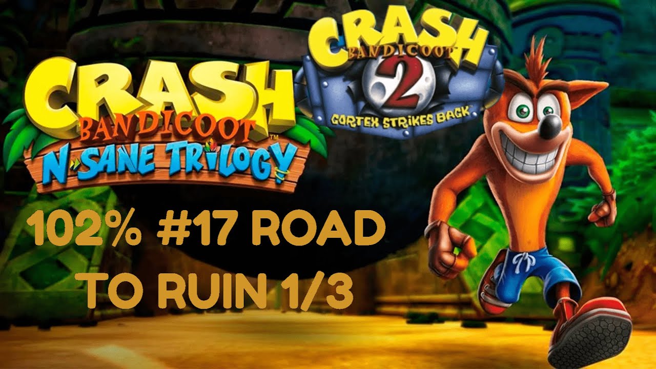 Crash Bandicoot N. Sane Trilogy (Crash 2 102) Road to Ruin 1/3 Parte