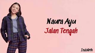 Naura Ayu - Jalan Tengah | Lirik Lagu Indonesia