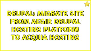 Drupal: Migrate Site from aegir Drupal hosting platform to Acquia hosting (2 Solutions!!)