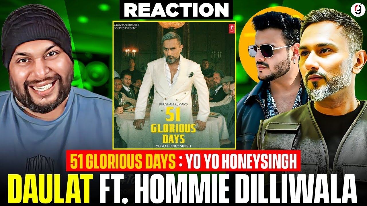 DAULAT - YO YO HONEY SINGH | HOMMIE DILLIWALA | 51 GLORIOUS DAYS | REACTION BY RG