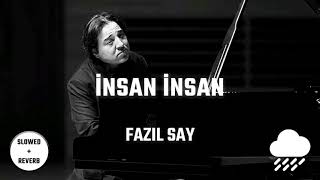 Fazıl Say - İnsan İnsan | Slowed + Reverb + Rain