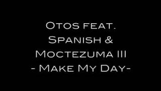 otos feat. spanish & moctezuma iii - make my day