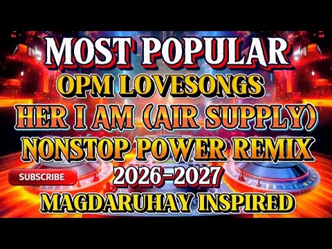 🔥 NONSTOP POWER REMIX 💫 2026-2027 I MOST POPULAR OPM LOVESONGS 💘 HER I AM (AIR SUPPLY) 🎶 ROAD TRIP
