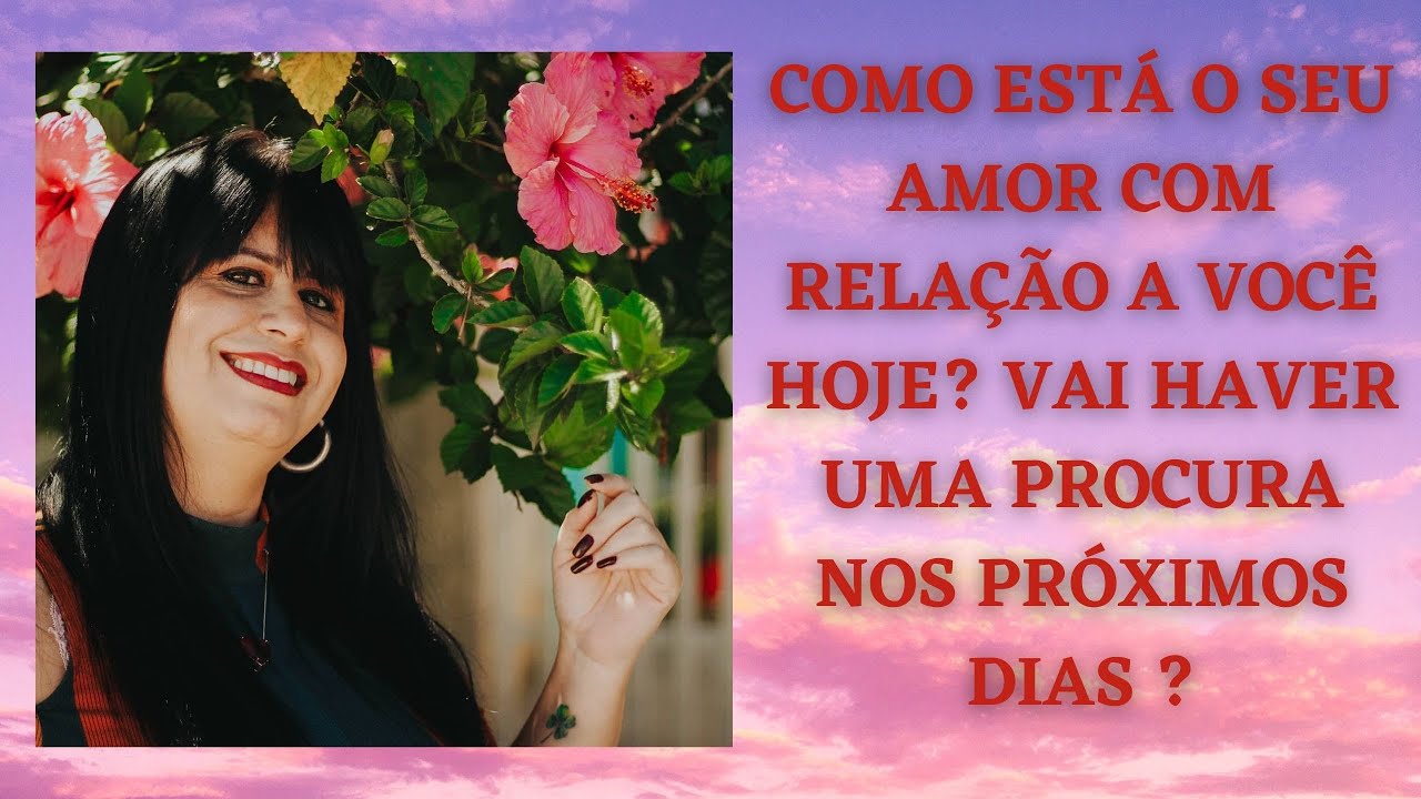 COMO ESTÁ O SEU AMOR COM RELAÇÃO À VC HOJE? VAI HAVER UMA PROCURA NOS PRÓXIMOS DIAS?