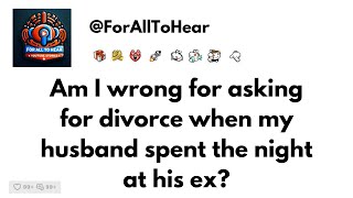 Am I wrong for asking for divorce when my husband spent the night at his ex? #redditstories #aita