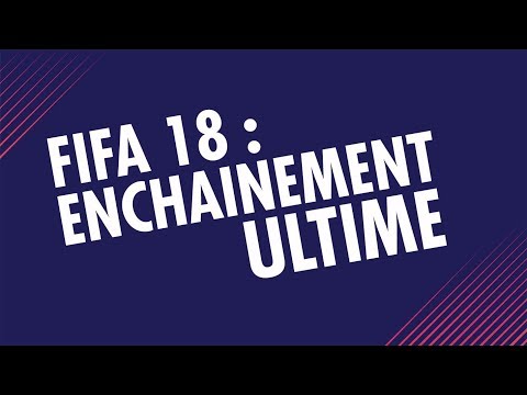 FIFA 18 Tutoriel : Enchainement Ultime - Best Skill Moves