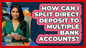 How Can I Split Direct Deposit To Multiple Bank Accounts? - Ask Your Bank Teller