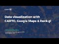 Google Geo for Good Summit 2021 | Visualizing data in Google Maps with deck.gl, BigQuery & CARTO