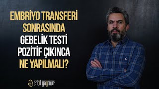 Embriyo Transferi Sonrasında Gebelik Testi Pozitif Çıkınca Ne Yapılmalı? I Op. Dr. Erbil Yağmur