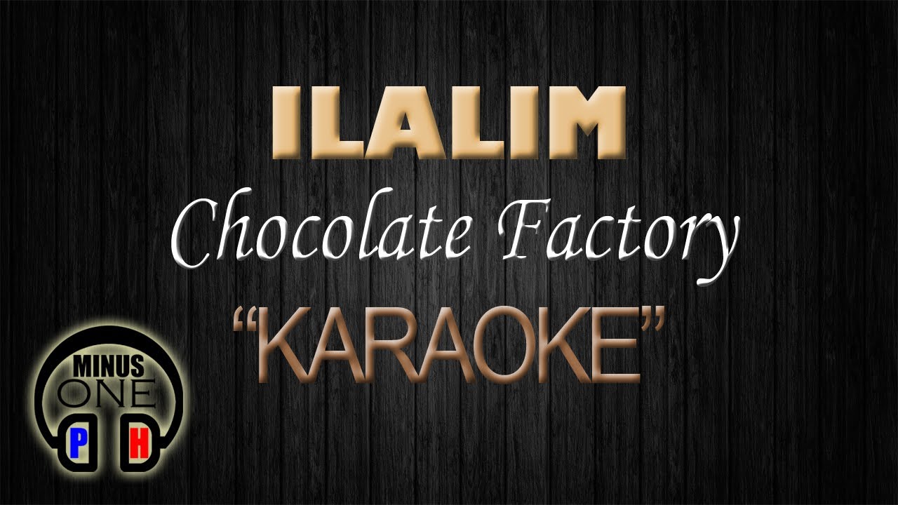 Download ILALIM - Chocolate Factory (KARAOKE) Original Key