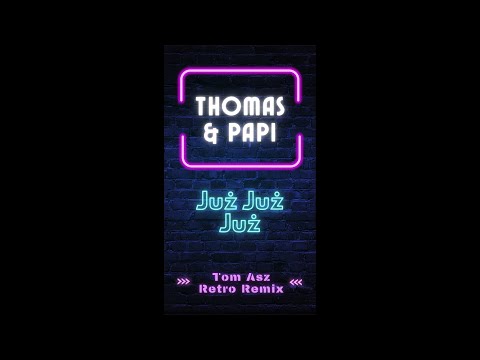 Thomas & Papi - Już Już Już (Tom Asz Retro Remix)
