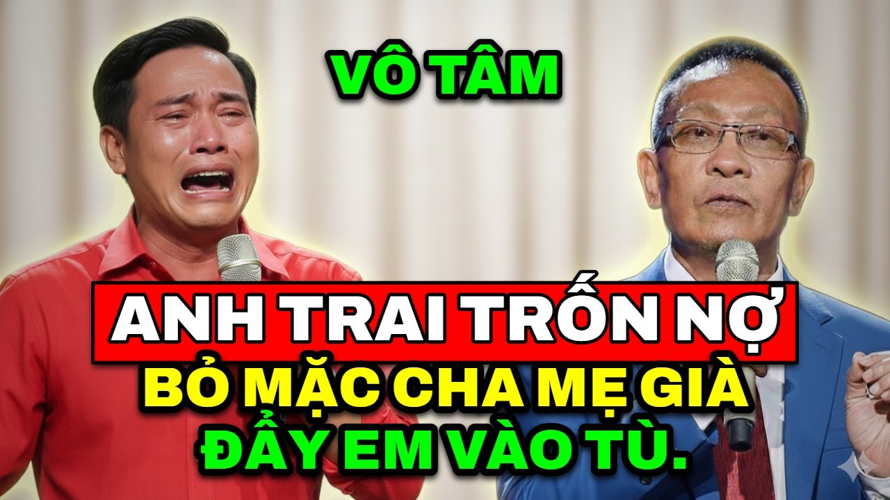 TÂM SỰ CÙNG VĂN SÂM - Anh trốn nợ bỏ mặc cha mẹ già đau ốm sau khi đẩy em vào cảnh tù tội tối tăm