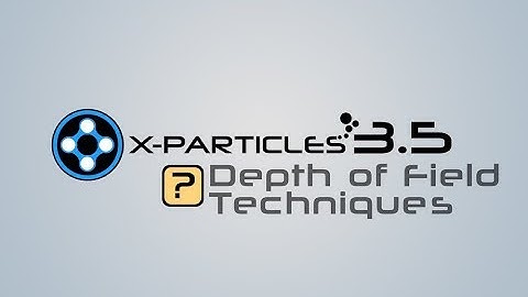X-Particles 3.5 Tutorial - Depth of Field Techniques
