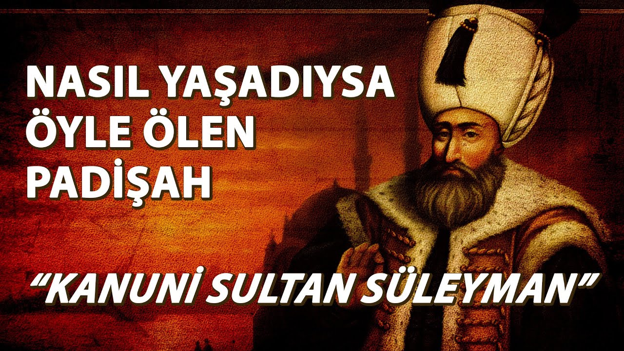 aksamite tábor Nasıl Yaşadıysa Öyle Ölen Padişah: Kanuni Sultan Süleyman | #NesliTarih