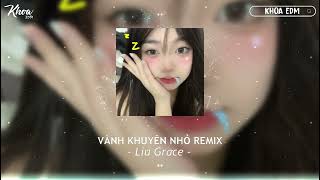 VÀNH KHUYÊN NHỎ REMIX - LIU GRACE ( LÊ BẢO REMIX ) | NHẠC HOT TIKTOK 2023 - Nhạc Xu Hướng Tiktok