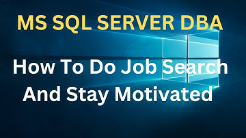 How To Do Job Search And Stay Motivated | MS SQL SERVER DBA