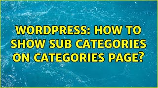 Wordpress: How to show Sub Categories on Categories page?