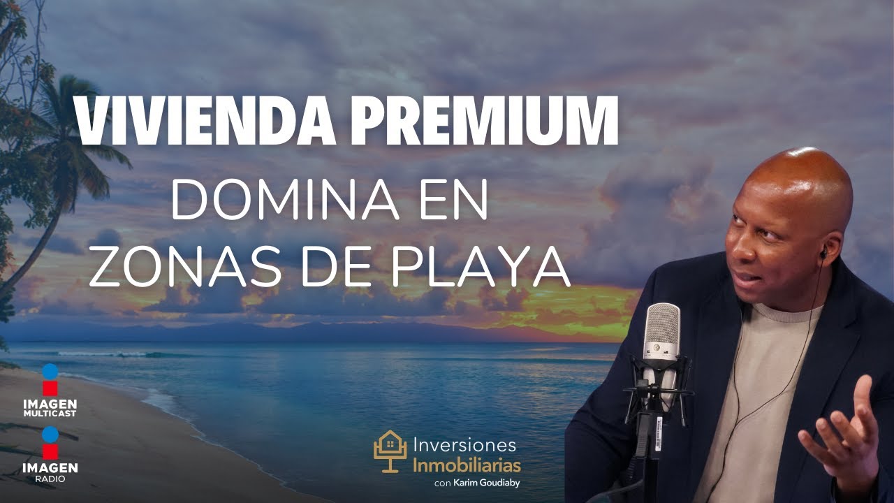 Vivienda premium: El nuevo motor de inversión en zonas de playa