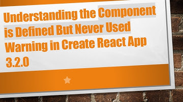 Understanding the Component is Defined But Never Used Warning in Create React App 3.2.0
