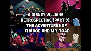 A Disney Villains Retrospective Part 9: The Adventures of Ichabod and Mr. Toad