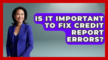 Is It Important To Fix Credit Report Errors? - Crazy About Credit Cards