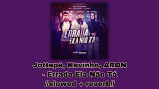 Jottapê, Kevinho, ARON - Errada Ela Não Tá 😵‍💫//𝚜𝚕𝚘𝚠𝚎𝚍 + 𝚛𝚎𝚟𝚎𝚛𝚋//😵‍💫