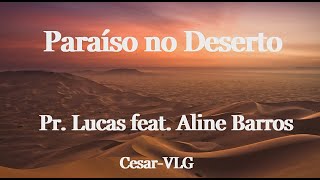 Paraíso no Deserto - Pr. Lucas e Aline Barros ( LETRA )