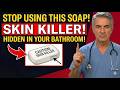 Doctor Explains: Stop Using This Soap! The Hidden Skin Killer In Your Bathroom!
