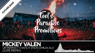 Mickey Valen - Ur Perfect I Hate It (Jupe Remix) [feat. Emilia Ali]