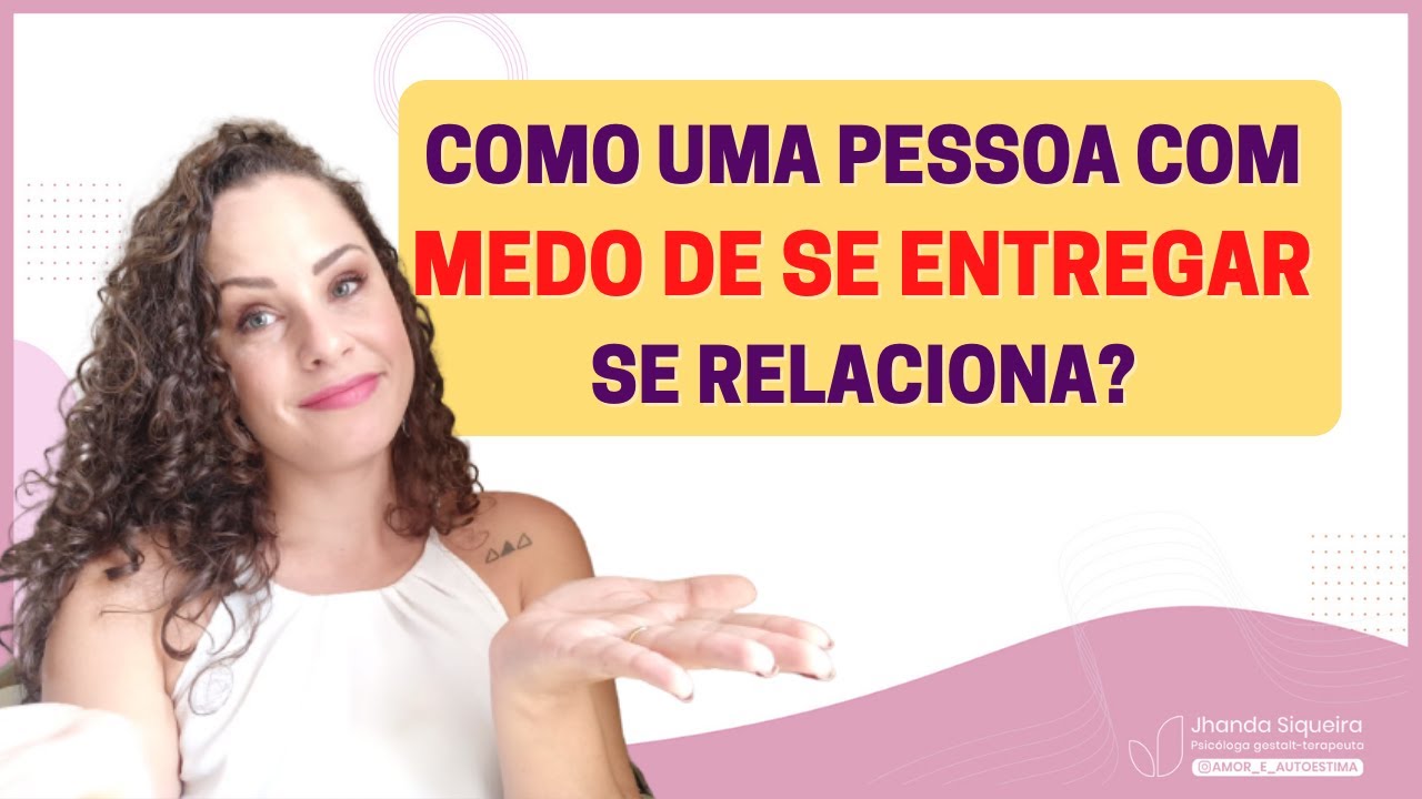 Dificuldade de se entregar nos relacionamentos - Como o medo de sofrer te prejudica?|Jhanda Siqueira