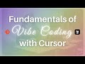 Fundamentals of Vibe Coding with Cursor