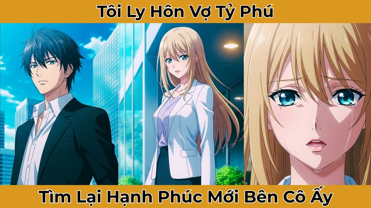 Tôi Ly Hôn Vợ Tỷ Phú, Tìm Lại Hạnh Phúc Mới Bên Cô Ấy