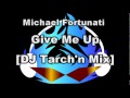 Michael Fortunati - Give Me Up [DJ Tarch'n Mix]