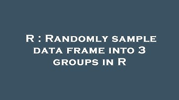 R : Randomly sample data frame into 3 groups in R