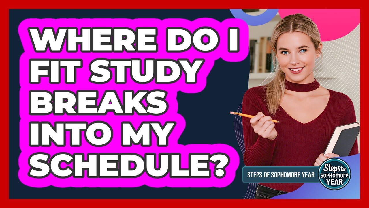 Where Do I Fit Study Breaks Into My Schedule?