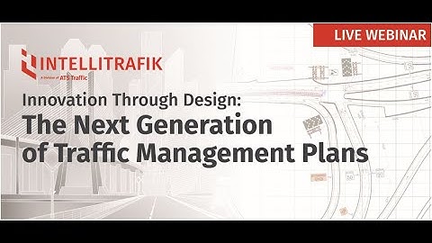 Innovation Through Design - The Next Generation of Traffic Management Plans WEBINAR