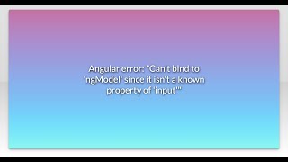 Angular error: "Can't bind to 'ngModel' since it isn't a known property of 'input'"