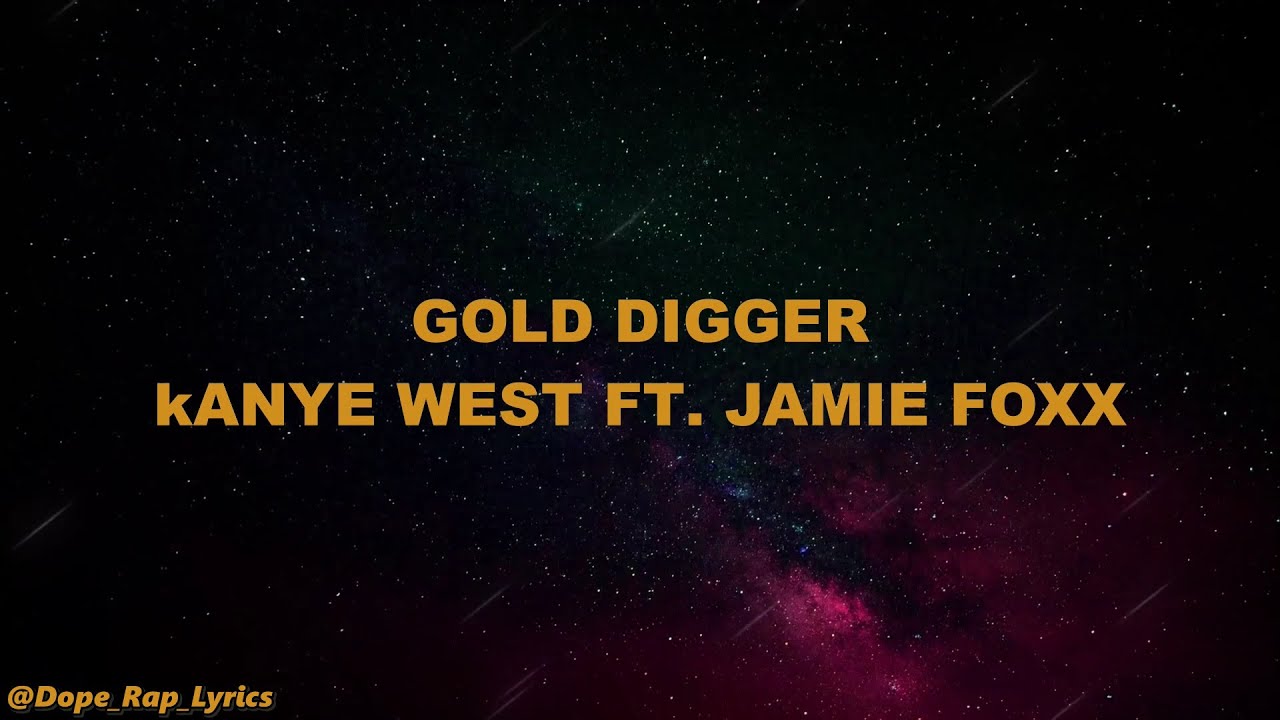 LYRICS] Gold Digger Lyrics By Kanye West Ft Jamie Foxx