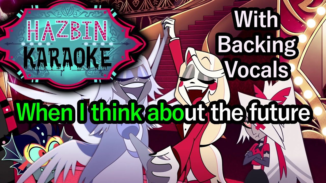 When I Think About The Future - Hazbin Hotel Karaoke (With backing vocals)