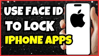 How to Use Face ID to Lock Your iPhone Apps | Full Guide 2025