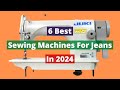 6 Best Sewing Machines For Jeans In 2024 Review..