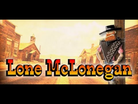Lone McLonegan : A Western Adventure - The Most Wanted Outlaw In The Wild West