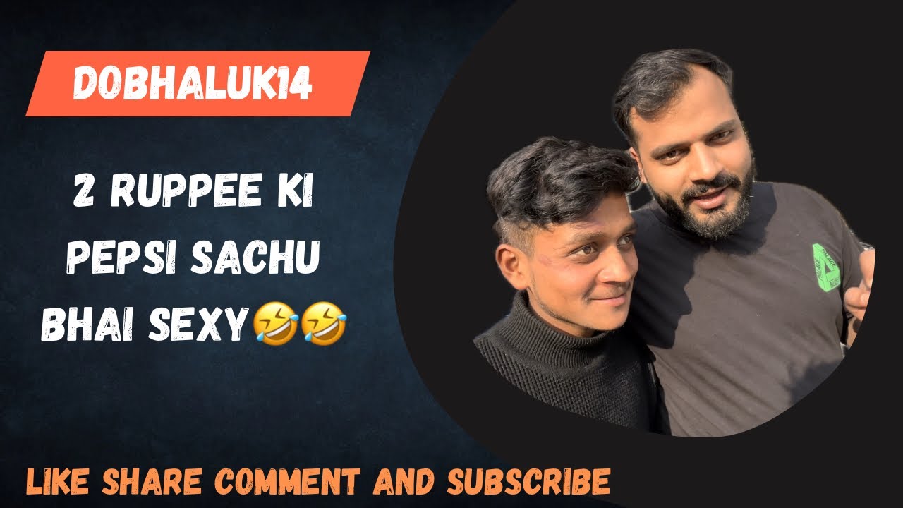 welcome-to-my-new-vlog-2-rupee-ki-pepsi-sachu-bhai-sexy