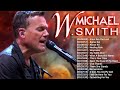 Inspirational Worship Songs Of Michael W. Smith & Lyrics 🙌 Uplifting Worship Songs Medley 2022