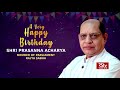 Birt.ay wishes  shri prasanna acharya