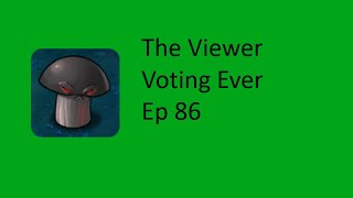 The Viewer Voting Ever ep 86
